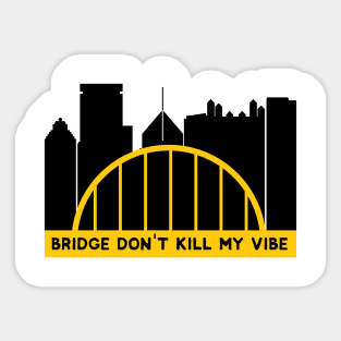 bridge don't kill my vibe Sticker